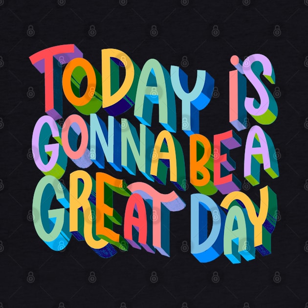 Today is Gonna be a Great Day by Violet Poppy Design